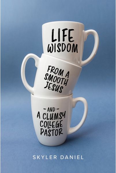 Life Wisdom from a Smooth Jesus and a Clumsy College Pastor