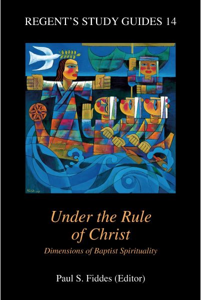 Under the Rule of Christ: Dimensions of Baptist Spirituality