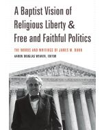 A Baptist Vision of Religious Liberty & Free and Faithful Politics
