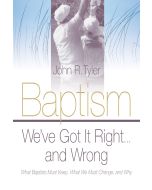 Baptism—We’ve Got It Right... and Wrong